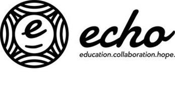 E ECHO EDUCATION.COLLABORATION.HOPE.