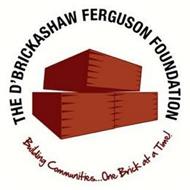 THE D'BRICKASHAW FERGUSON FOUNDATION BUILDING COMMUNITIES... ONE BRICK AT A TIME!