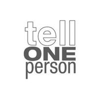 TELL ONE PERSON