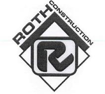 ROTH CONSTRUCTION R