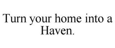 TURN YOUR HOME INTO A HAVEN.