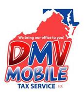 DMV MOBILE TAX SERVICE, LLC WE BRING OUR OFFICE TO YOU!