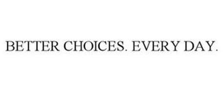 BETTER CHOICES. EVERY DAY.