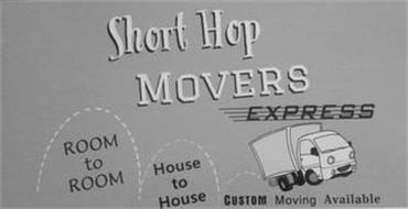 SHORT HOP MOVERS EXPRESS ROOM TO ROOM HOUSE TO HOUSE CUSTOM MOVING AVAILABLE