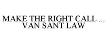 MAKE THE RIGHT CALL ... VAN SANT LAW