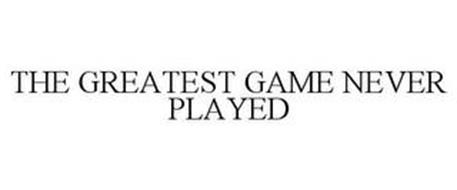 THE GREATEST GAME NEVER PLAYED