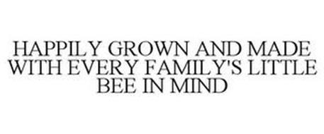 HAPPILY GROWN AND MADE WITH EVERY FAMILY'S LITTLE BEE IN MIND