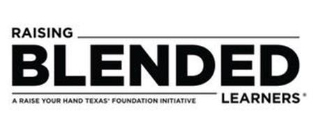 RAISING BLENDED LEARNERS A RAISE YOUR HAND TEXAS FOUNDATION INITIATIVE