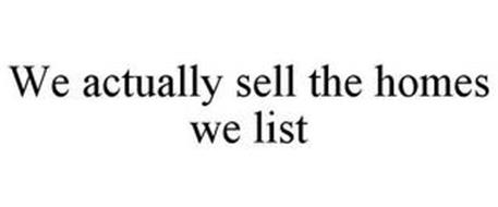 WE ACTUALLY SELL THE HOMES WE LIST