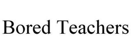 BORED TEACHERS