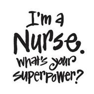 I'M A NURSE. WHAT'S YOUR SUPERPOWER?