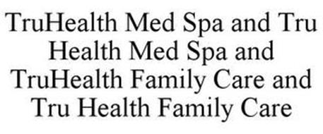 TRUHEALTH MED SPA AND TRU HEALTH MED SPA AND TRUHEALTH FAMILY CARE AND TRU HEALTH FAMILY CARE
