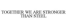 TOGETHER WE ARE STRONGER THAN STEEL