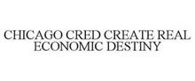 CHICAGO CRED CREATE REAL ECONOMIC DESTINY