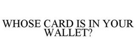 WHOSE CARD IS IN YOUR WALLET?