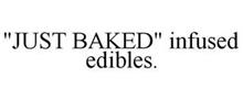 "JUST BAKED" INFUSED EDIBLES.