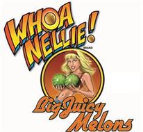 WHOA NELLIE! BIG JUICY MELONS