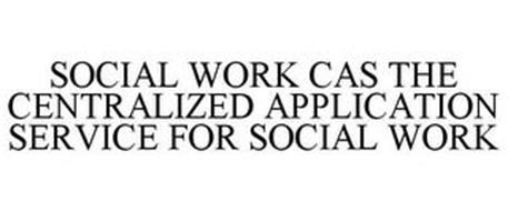 SOCIAL WORK CAS THE CENTRALIZED APPLICATION SERVICE FOR SOCIAL WORK