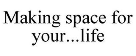 MAKING SPACE FOR YOUR...LIFE