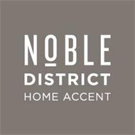 NOBLE DISTRICT HOME ACCENT