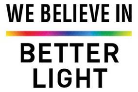 WE BELIEVE IN BETTER LIGHT