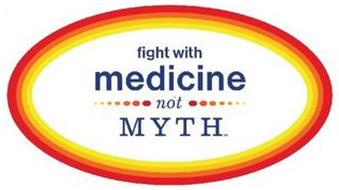 FIGHT WITH MEDICINE NOT MYTH