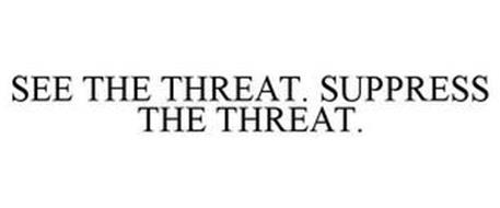 SEE THE THREAT. SUPPRESS THE THREAT.