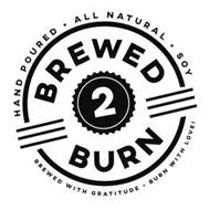 HAND POURED ALL NATURAL SOY BREWED 2 BURN BREWED WITH GRATITUDE BURN WITH LOVE!