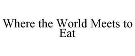 WHERE THE WORLD MEETS TO EAT