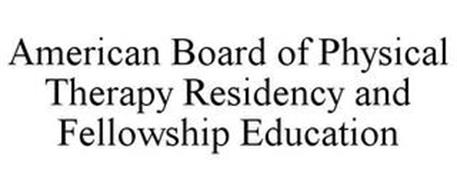 AMERICAN BOARD OF PHYSICAL THERAPY RESIDENCY AND FELLOWSHIP EDUCATION