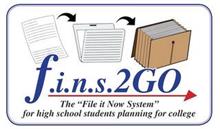 F.I.N.S.2GO THE "FILE IT NOW SYSTEM" FOR HIGH SCHOOL STUDENTS PLANNING FOR COLLEGE