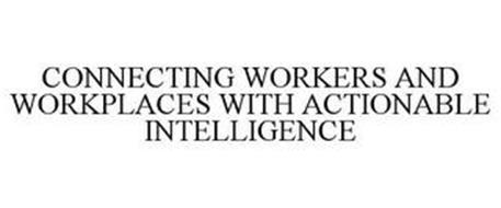 CONNECTING WORKERS AND WORKPLACES WITH ACTIONABLE INTELLIGENCE