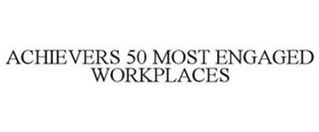 ACHIEVERS 50 MOST ENGAGED WORKPLACES