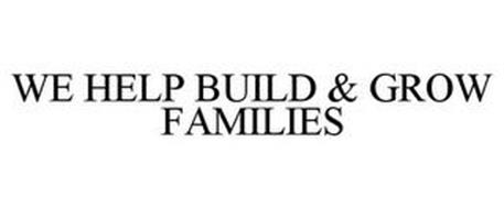 WE HELP BUILD & GROW FAMILIES