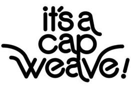 IT'S A CAP WEAVE !