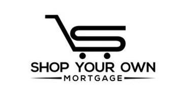 S SHOP YOUR OWN MORTGAGE