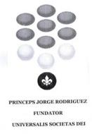 PRINCEPS JORGE RODRIGUEZ FUNDATOR UNIVERSALIS SOCIETAS DEI
