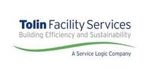 TOLIN FACILITY SERVICES BUILDING EFFICIENCY AND SUSTAINABILITY A SERVICE LOGIC COMPANYNCY AND SUSTAINABILITY A SERVICE LOGIC COMPANY
