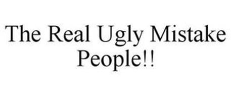 THE REAL UGLY MISTAKE PEOPLE!!