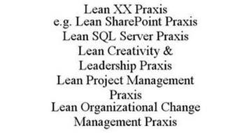 LEAN XX PRAXIS E.G. LEAN SHAREPOINT PRAXIS LEAN SQL SERVER PRAXIS LEAN CREATIVITY & LEADERSHIP PRAXIS LEAN PROJECT MANAGEMENT PRAXIS LEAN ORGANIZATIONAL CHANGE MANAGEMENT PRAXIS