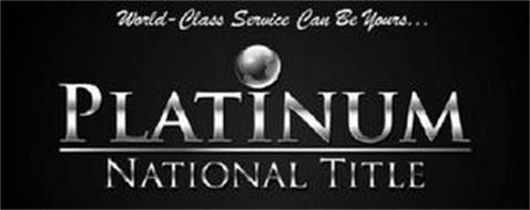 PLATINUM NATIONAL TITLE WORLD-CLASS SERVICE CAN BE YOURS...