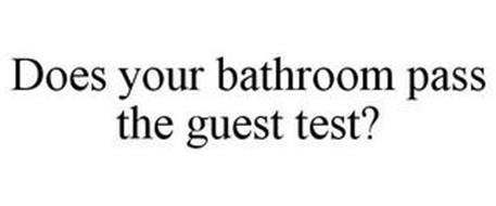 DOES YOUR BATHROOM PASS THE GUEST TEST?