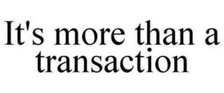 IT'S MORE THAN A TRANSACTION