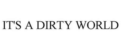 IT'S A DIRTY WORLD