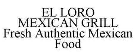 EL LORO MEXICAN GRILL FRESH AUTHENTIC MEXICAN FOOD