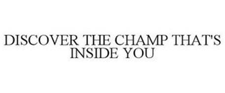 DISCOVER THE CHAMP THAT'S INSIDE YOU