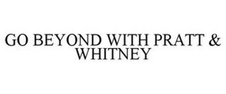 GO BEYOND WITH PRATT & WHITNEY