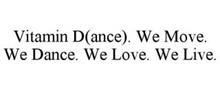 VITAMIN D(ANCE). WE MOVE. WE DANCE. WE LOVE. WE LIVE.