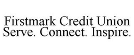 FIRSTMARK CREDIT UNION SERVE. CONNECT. INSPIRE.