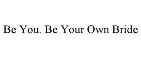 BE YOU. BE YOUR OWN BRIDE